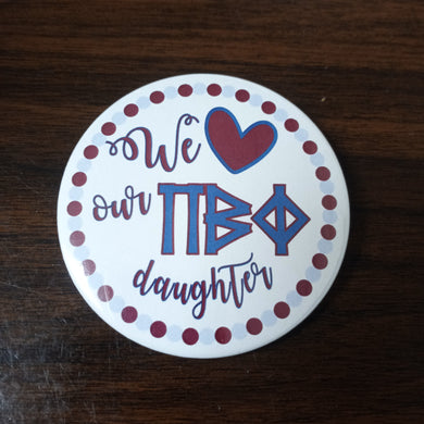 Love Our Daughter Button- Pi Beta Phi