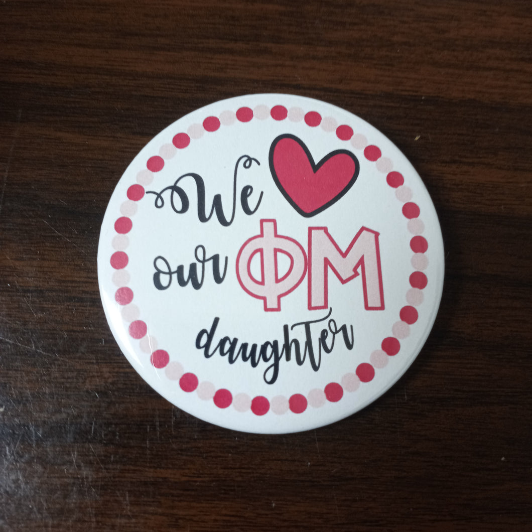 Love Our Daughter Button- Phi Mu