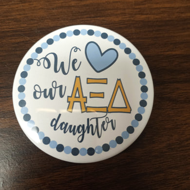 Love Our Daughter Button- Alpha Xi Delta