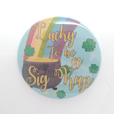 Lucky To Be A Sig Kap Button